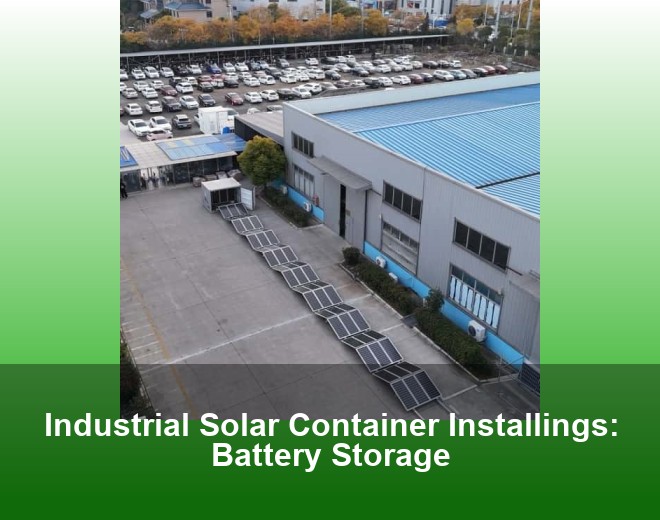 Industrial Solar Container Installings: Battery Storage